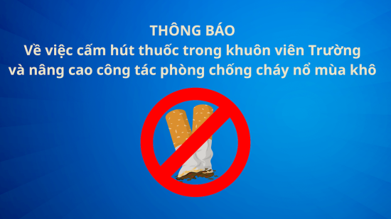 THÔNG BÁO Về việc cấm hút thuốc trong khuôn viên Trường và nâng cao công tác phòng chống cháy nổ mùa khô